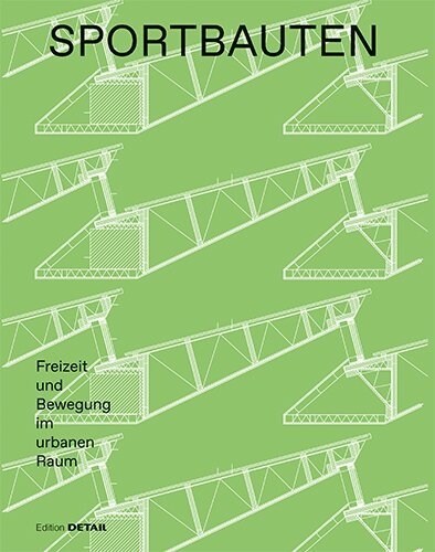 Sportbauten: Freizeit Und Bewegung Im Urbanen Raum (Hardcover)