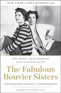 The Fabulous Bouvier Sisters: The Tragic and Glamorous Lives of Jackie and Lee (Paperback)