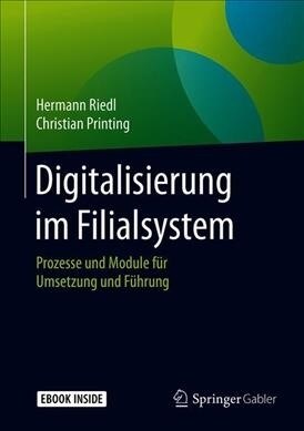 Digitalisierung Im Filialsystem: Prozesse Und Module F? Umsetzung Und F?rung (Hardcover, 1. Aufl. 2019)