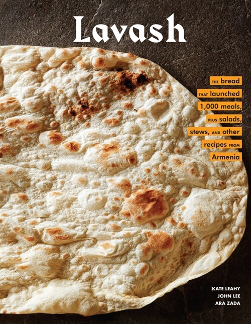 Lavash: The Bread That Launched 1,000 Meals, Plus Salads, Stews, and Other Recipes from Armenia (Hardcover)