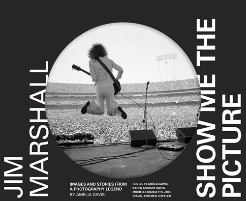 Jim Marshall: Show Me the Picture: Images and Stories from a Photography Legend (Jim Marshall Photography Book, Music History Photo Book) (Hardcover)