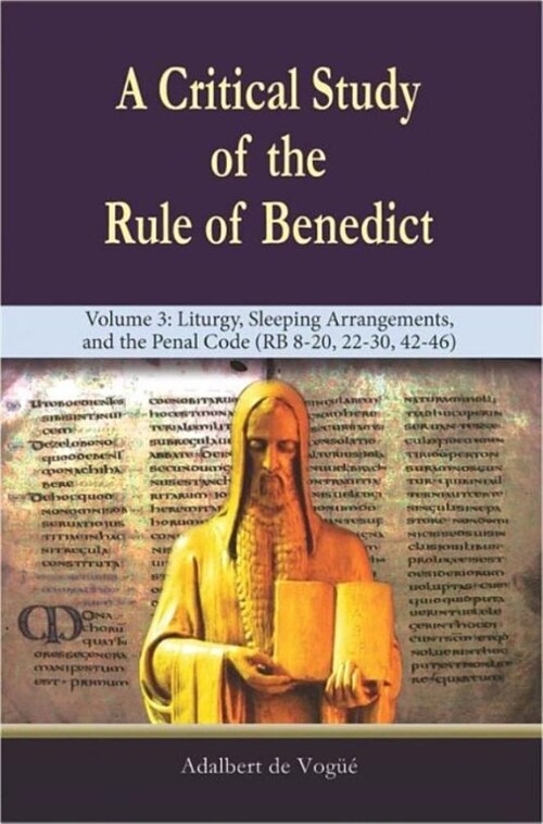 A Critical Study of the Rule of Benedict - Volume 3: Liturgy, Sleeping Arrangements, and the Penal Code (RB 8-20, 22-30, 42-46) (Paperback)