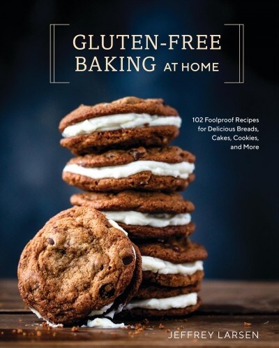 Gluten-Free Baking at Home: 102 Foolproof Recipes for Delicious Breads, Cakes, Cookies, and More (Hardcover)