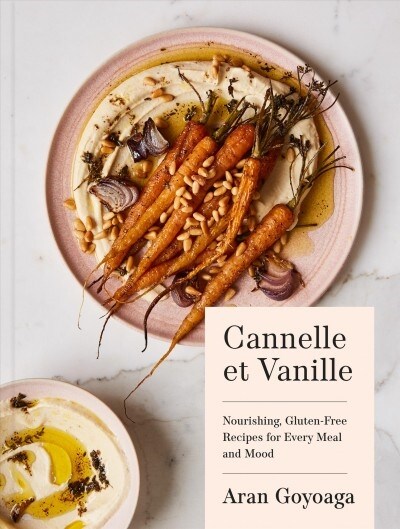 Cannelle Et Vanille: Nourishing, Gluten-Free Recipes for Every Meal and Mood (Hardcover)