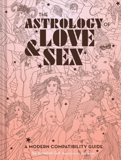 The Astrology of Love & Sex: A Modern Compatibility Guide (Zodiac Signs Book, Birthday and Relationship Astrology Book) (Hardcover)