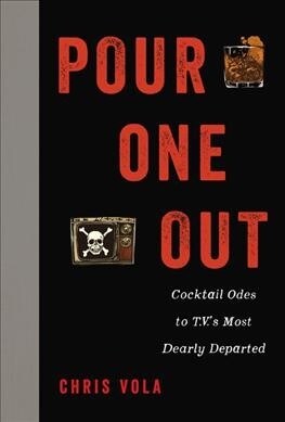 Pour One Out: Cocktail Odes to Tvs Most Dearly Departed (Hardcover)