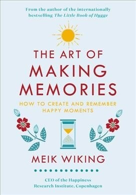The Art of Making Memories: How to Create and Remember Happy Moments (Hardcover)