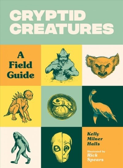 Cryptid Creatures: A Field Guide to 50 Fascinating Beasts (Paperback)
