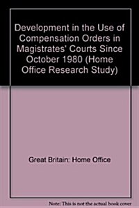 Developments in the Use of Compensation Orders in Magistrates Courts Since October 1988 (Hardcover)
