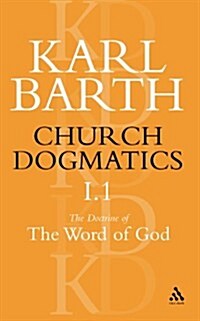 Church Dogmatics The Doctrine of the Word of God, Volume 1, Part1 : The Word of God as the Criterion of Dogmatics; The Revelation of God (Paperback)