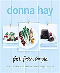 Fast, Fresh, Simple: 160+ Fast Recipes, Fresh Flavours and Simple Standbys for Every Day and Any Occasion (Paperback)