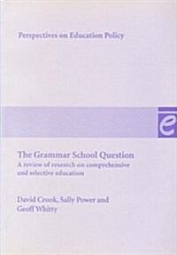 The Grammar School Question : A Review of Research on Comprehensive and Selective Education (Paperback)