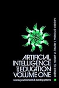 Artificial Intelligence and Education, Volume One : Volume One - Learning Environments and Tutoring Systems (Paperback)