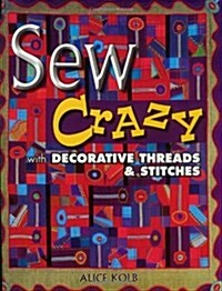 Sew Crazy with Decorative Threads & Stitches (Paperback)