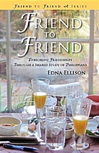 Friend to Friend: Enriching Friendships Through a Shared Study of Philippians (Paperback)