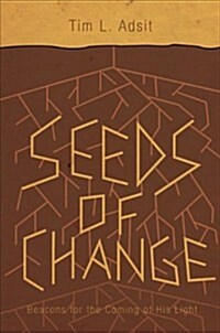 Seeds of Change: Beacons for the Coming of His Light (Paperback)