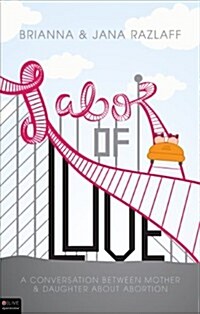 Labor of Love: A Conversation Between Mother and Daughter about Abortion (Paperback)