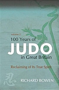 100 Years of Judo in Great Britain : Reclaiming of Its True Spirit (Paperback)