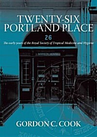 Twenty-Six Portland Place : The Early Years of the Royal Society of Tropical Medicine and Hygiene (Hardcover)