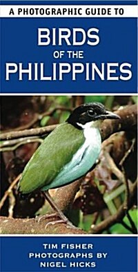 A Photographic Guide to Birds of the Philippines. Tim Fisher and Nigel Hicks (Paperback)