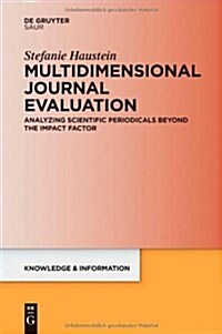 Multidimensional Journal Evaluation: Analyzing Scientific Periodicals Beyond the Impact Factor (Hardcover)