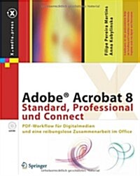Adobe(r) Acrobat 8 Standard, Professional Und Connect: PDF-Workflow Fur Digitalmedien Und Eine Reibungslose Zusammenarbeit Im Office (Hardcover)