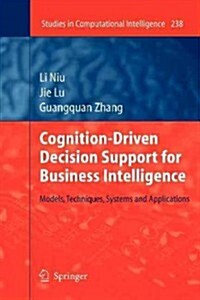 Cognition-Driven Decision Support for Business Intelligence: Models, Techniques, Systems and Applications (Paperback, 2009)