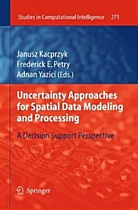 Uncertainty Approaches for Spatial Data Modeling and Processing: A Decision Support Perspective (Paperback, 2010)