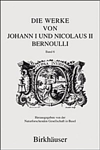 Die Werke Von Johann I Und Nicolaus II Bernoulli: Band 6: Mechanik I (Hardcover, 2008)