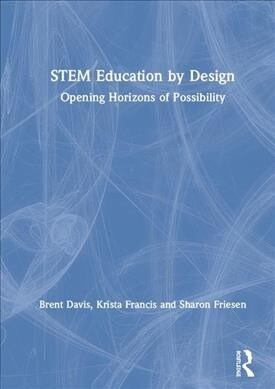 STEM Education by Design : Opening Horizons of Possibility (Hardcover)