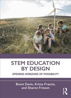 STEM Education by Design : Opening Horizons of Possibility (Paperback)