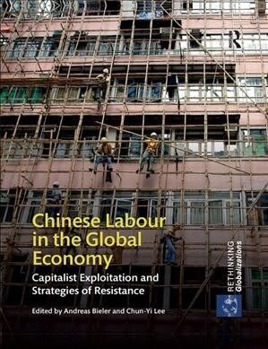 Chinese Labour in the Global Economy : Capitalist Exploitation and Strategies of Resistance (Paperback)