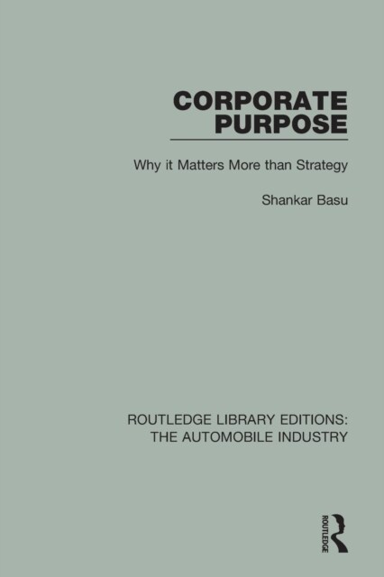 Corporate Purpose : Why It Matters More Than Strategy (Paperback)