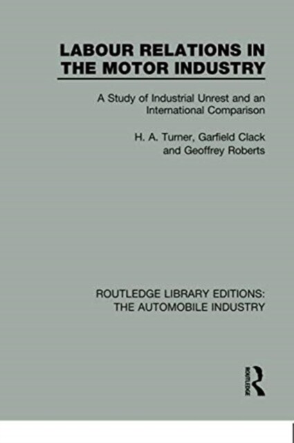 Labour Relations in the Motor Industry : A Study of Industrial Unrest and an International Comparison (Paperback)