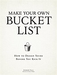 [중고] Make Your Own Bucket List: How to Design Yours Before You Kick It (Paperback)