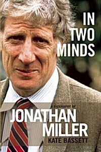 In Two Minds: a Biography of Jonathan Miller (Hardcover)