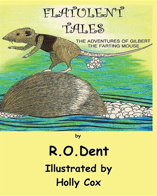 Flatulent Tales: The Adventures of Gilbert the Farting Mouse (Paperback)