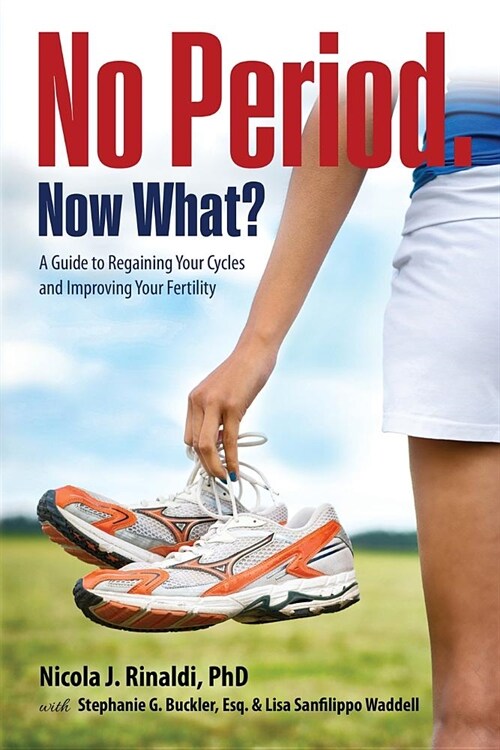No Period. Now What?: A Guide to Regaining Your Cycles and Improving Your Fertility (Paperback, Updated First)