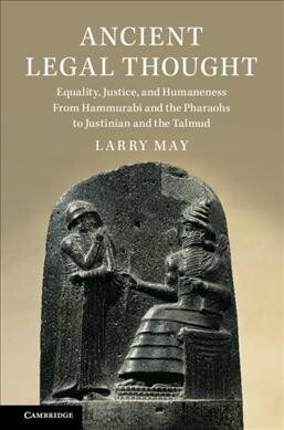 Ancient Legal Thought : Equity, Justice, and Humaneness From Hammurabi and the Pharaohs to Justinian and the Talmud (Hardcover)