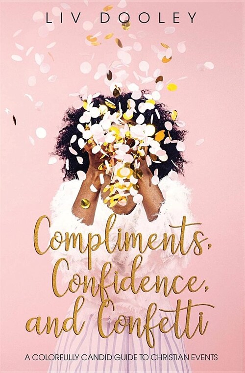 Compliments, Confidence, and Confetti: A Colorfully Candid Guide to Christian Events (Paperback)