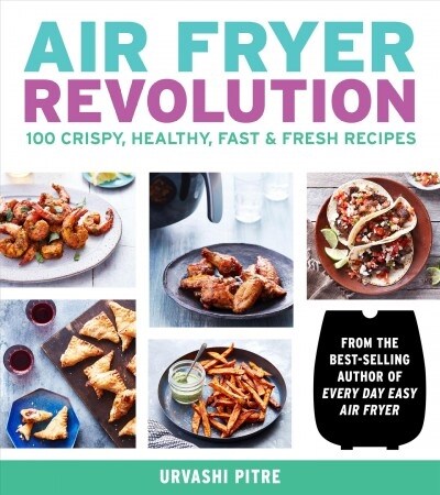 Air Fryer Revolution: 100 Crispy, Healthy, Fast & Fresh Recipes (Paperback)