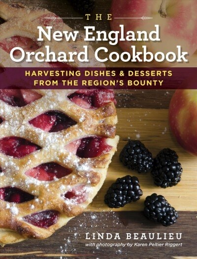 The New England Orchard Cookbook: Harvesting Dishes & Desserts from the Regions Bounty (Paperback)