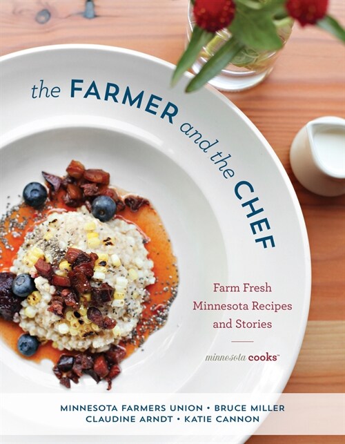 The Farmer and the Chef: Farm Fresh Minnesota Recipes and Stories (Hardcover)