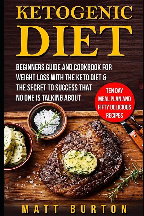 Ketogenic Diet: Beginners Guide and Cookbook for Weight Loss with the Keto Diet & the Secret to Success That No One Is Talking about - (Paperback)