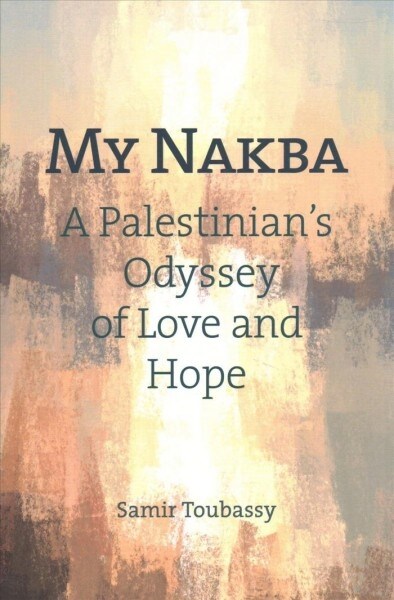 My Nakba: A Palestinians Odyssey of Love and Hope (Paperback)