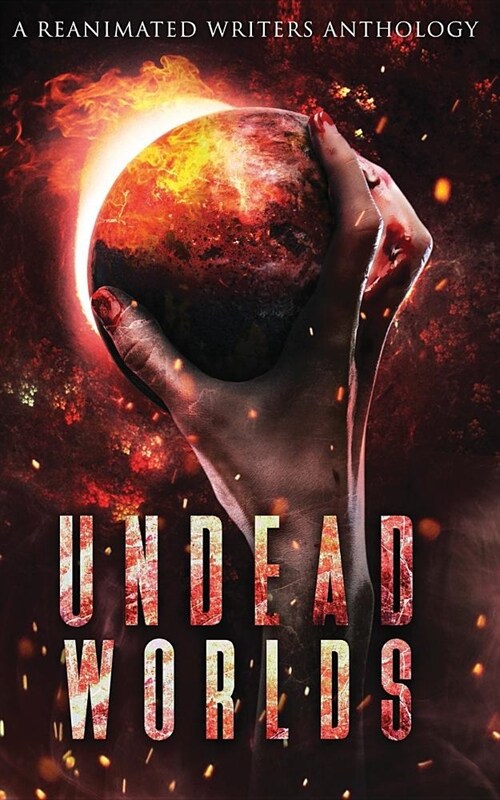 Undead Worlds: A Post-Apocalyptic Zombie Anthology (Paperback)