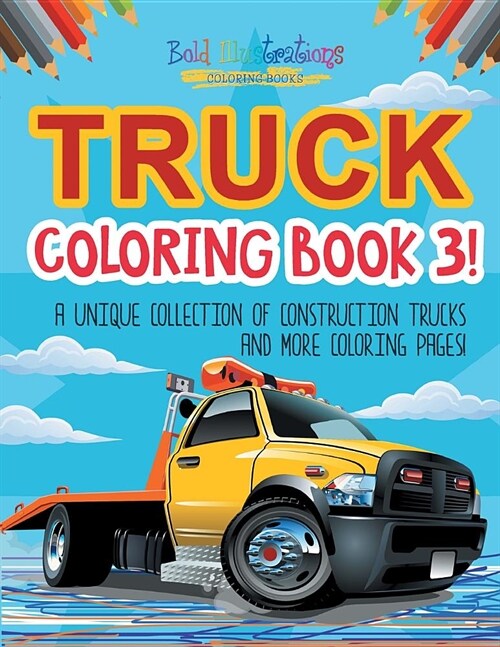 Truck Coloring Book 3! a Unique Collection of Construction Trucks and More Coloring Pages! (Paperback)
