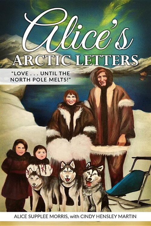 Alices Arctic Letters: Love, Until the North Pole Melts! (Paperback)