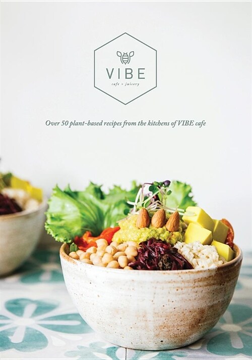 Vibe Cookbook: 50 Plant-Based Recipes from the Kitchen at Vibe (Hardcover)