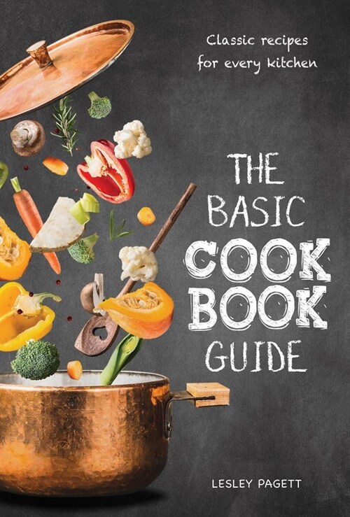 The Basic Cookbook Guide: Classic Recipes for Every Kitchen (Hardcover)